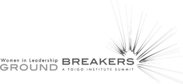 WOMEN IN LEADERSHIP GROUND BREAKERS A TOIGO INSTITUTE SUMMIT trademark