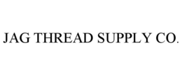 JAG THREAD SUPPLY CO. trademark