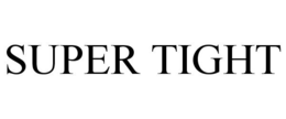 SUPER TIGHT trademark