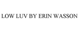 LOW LUV BY ERIN WASSON trademark