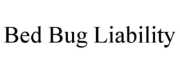BED BUG LIABILITY trademark