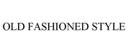 OLD FASHIONED STYLE trademark