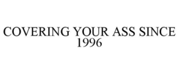 COVERING YOUR ASS SINCE 1996 trademark