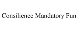 CONSILIENCE MANDATORY FUN trademark