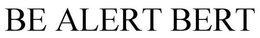 BE ALERT BERT trademark