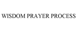 WISDOM PRAYER PROCESS trademark