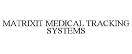 MATRIXIT MEDICAL TRACKING SYSTEMS trademark