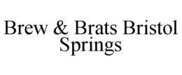 BREW & BRATS BRISTOL SPRINGS trademark