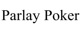 PARLAY POKER trademark