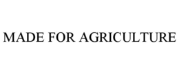 MADE FOR AGRICULTURE trademark