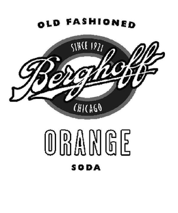 OLD FASHIONED BERGHOFF ORANGE SODA SINCE 1921 CHICAGO trademark
