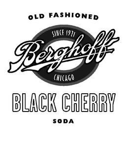 OLD FASHIONED BERGHOFF BLACK CHERRY SODA SINCE 1921 CHICAGO trademark