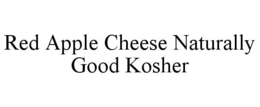 RED APPLE CHEESE NATURALLY GOOD KOSHER trademark