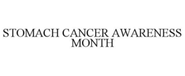 STOMACH CANCER AWARENESS MONTH trademark