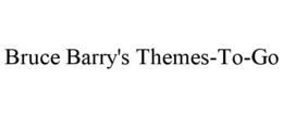 BRUCE BARRY'S THEMES-TO-GO trademark