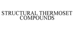STRUCTURAL THERMOSET COMPOUNDS trademark