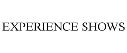 EXPERIENCE SHOWS trademark