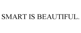 SMART IS BEAUTIFUL. trademark