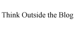 THINK OUTSIDE THE BLOG trademark