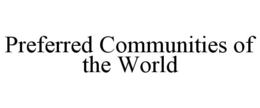 PREFERRED COMMUNITIES OF THE WORLD trademark