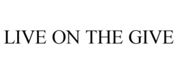 LIVE ON THE GIVE trademark