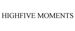 HIGHFIVE MOMENTS trademark