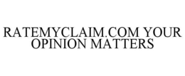 RATEMYCLAIM.COM YOUR OPINION MATTERS trademark