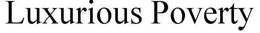 LUXURIOUS POVERTY trademark