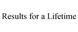 RESULTS FOR A LIFETIME trademark