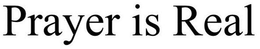 PRAYER IS REAL trademark