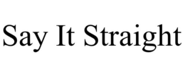 SAY IT STRAIGHT trademark