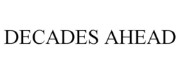 DECADES AHEAD trademark