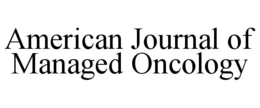 AMERICAN JOURNAL OF MANAGED ONCOLOGY trademark