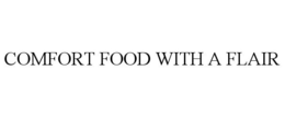 COMFORT FOOD WITH A FLAIR trademark