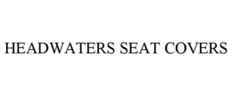 HEADWATERS SEAT COVERS trademark