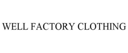 WELL FACTORY CLOTHING trademark
