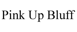 PINK UP BLUFF trademark