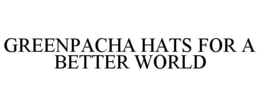 GREENPACHA HATS FOR A BETTER WORLD trademark
