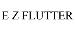 E Z FLUTTER trademark