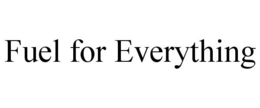FUEL FOR EVERYTHING trademark