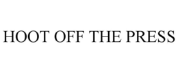 HOOT OFF THE PRESS trademark