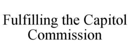 FULFILLING THE CAPITOL COMMISSION trademark