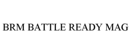 BRM BATTLE READY MAG trademark