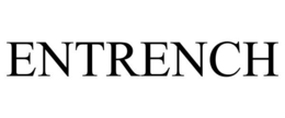 ENTRENCH trademark