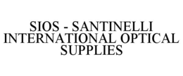 SIOS - SANTINELLI INTERNATIONAL OPTICAL SUPPLIES trademark