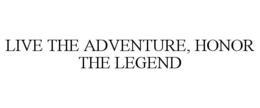 LIVE THE ADVENTURE, HONOR THE LEGEND trademark