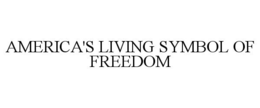 AMERICA'S LIVING SYMBOL OF FREEDOM trademark