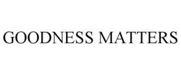 GOODNESS MATTERS trademark