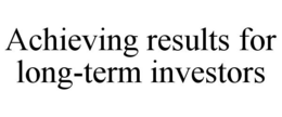 ACHIEVING RESULTS FOR LONG-TERM INVESTORS trademark