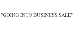 "GOING INTO BUSINESS SALE" trademark